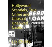 Hollywood Scandals, True Crime and Unusual Unsolved Cases.