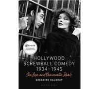 Hollywood Screwball Comedy 1934-1945: Sex, Love, And Democratic Ideals
