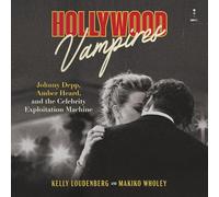 Hollywood Vampires: Johnny Depp, Amber Heard and the Celebrity Exploitation Machine
