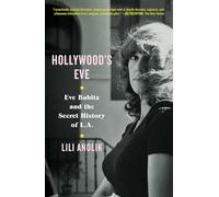 Hollywood's Eve: Eve Babitz and the Secret History of L.A.