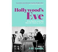 Hollywood's Eve: Eve Babitz and the Secret History of L.A.