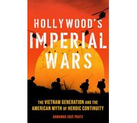 Hollywood's Imperial Wars: The Vietnam Generation and the American Myth of Heroic Continuity