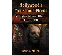Hollywood's Monstrous Moms: Vilifying Mental Illness in Horror Films