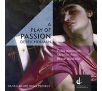 Holman / Ainsworth / Ralls - Derek Holman: A Play Of Passion [Compact Discs]