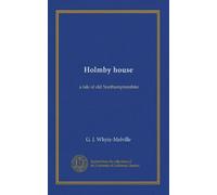Holmby house: a tale of old Northamptonshire