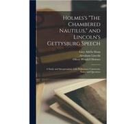 Holmess quotThe Chambered Nautilusquot and Lincolns Gettysburg Speech a Study and Interpretation With Preliminary Comments Notes and Questions - Lucy Adel Lucy Adella SloanLucy Adella Sloan (Auteur)