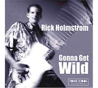 Holmstrom, Rick - Gonna Get Wild