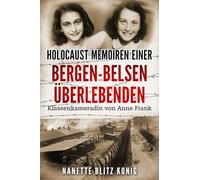Holocaust Memoiren einer Bergen-Belsen Überlebenden: Klassenkameradin von Anne Frank