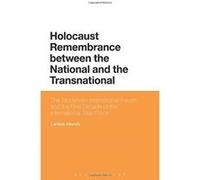 Holocaust Remembrance between the National and the Transnational: The Stockholm International Forum and the First Decade of the International Task Force - [Version Originale] Inconnu (Auteur)