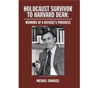 Holocaust Survivor to Harvard Dean Memoirs of a Refugees Progress - Michael Shinagel - Author Solutions Inc - Livre en Anglais Michael ShinagelMichael Shinagel (Auteur)