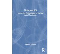 Holocaust Xr: Immersive Technologies As the Last Act of Testimony