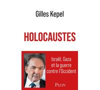 Holocaustes. Israël, Gaza et la guerre contre l'Occident - Gilles Kepel - Plon - broché - Essai