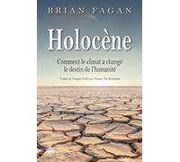 Holocène Comment le climat a changé le destin de l'humanité - Brian Fagan - Les Perseides - broché - Essai