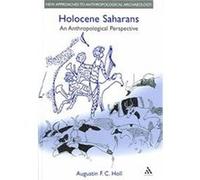 Holocene Saharans, New Approaches to Anthropological Archaeology Augustin Holl (Auteur)