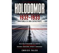 Holodomor 1932-1933: anatomia di una catastrofe: Dalla collettivizzazione alla carestia nell'Ucraina sovietica: decisioni, requisizioni, apparati e conseguenze