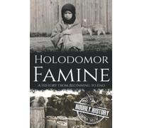 Holodomor Famine: A History from Beginning to End