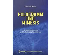 Hologramm und Mimesis: Zur Medienphilosophie und Ästhetik diaphaner Körper (Edition Medienwissenschaft)