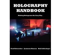 Holography Handbook: Making Holograms the Easy Way