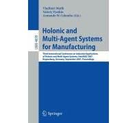 Holonic And Multi-Agent Systems For Manufacturing: Third International Conference On Industrial Applications Of Holonic And Multi-Agent Systems, Holomas 2007, Regensburg, Germany, September ...