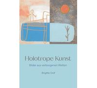 Holotrope Kunst: Bilder aus verborgenen Welten