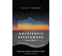 Holotropic Breathwork: A New Approach to Self-Exploration and Therapy
