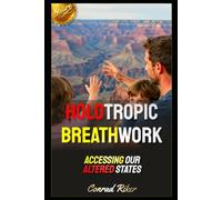 Holotropic Breathwork: Accessing Our Altered States.