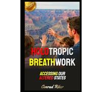 Holotropic Breathwork: Accessing Our Altered States.