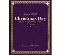 Holst: Christmas Day, H. 109 - Choral Fantasy on Old Carols for Chorus and Orchestra (Full Score)