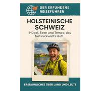 Holsteinische Schweiz: Hügel, Seen und Tempo, das fast rückwärts läuft. Der erfundene Reiseführer