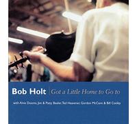 Holt, Bob - Got a Little Home Go to