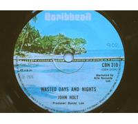Holt, John - Holt, John Wasted Days And Nights 7" Caribbean CBN310 EX1976 there is handwritten number on label and 2mm drill hole in label rim