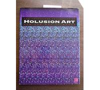 Holusion Art: The Authorized Collection of How and Why It Works