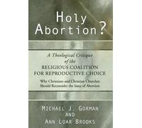 Holy Abortion? A Theological Critique of the Religious Coalition for Reproductive Choice