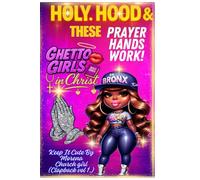 Holy and Hood and These Prayer Hands Work!: A Ghetto Girls in Christ Devotional