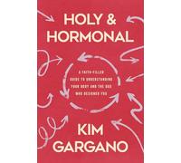 Holy and Hormonal: A Faith-Filled Guide to Understanding Your Body and the God Who Designed You