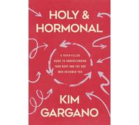 Holy and Hormonal A Faith-Filled Guide to Understanding Your Body and the God Who Designed You - Kim Gargano - Zondervan - ebook (ePub) - Livre