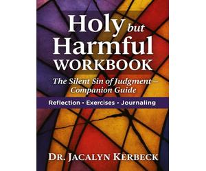 HOLY but HARMFUL WORKBOOK: The Silent Sin of Judgment Companion Guide