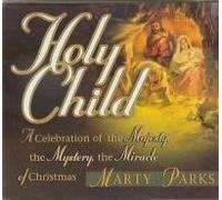Holy Child: A Celebration of the Majesty, the Mystery, the Miracle of Christmas