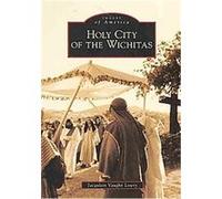 Holy City of the Wichitas, (Ok), Images of America Series Jacqulein Vaughn Lowry (Auteur)