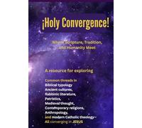 ¡Holy Convergence!: Where Scripture, Tradition, and Humanity Meet