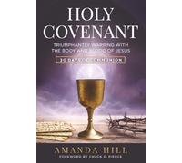 Holy Covenant: Triumphantly Warring with the Body and Blood of Jesus: 30 Days of Communion