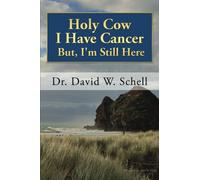 Holy Cow I Have Cancer:: But, I'm Still Here