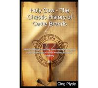 Holy Cow - The Chaotic History of Cattle Brands: How traditional marking laws manage property rights and support early western livestock tracking