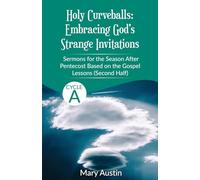Holy Curveballs: Sermons for the Season After Pentecost (Second Half) Based on the Gospel Lessons for Cycle A