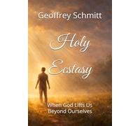 Holy Ecstasy: When God Lifts Us Beyond Ourselves