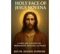 HOLY FACE OF JESUS NOVENA: A NINE-DAY JOURNEY OF REPARATION, HEALING, AND PEACE