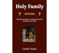 Holy Family Novena: Nine Days of Prayer for Healing, Unity, and Blessings in the Home