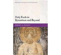 Holy Fools in Byzantium And Beyond, Oxford Studies in Byzantium Sergey A. Ivanov (Auteur)