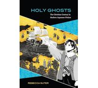 Holy Ghosts: The Christian Century in Modern Japanese Fiction