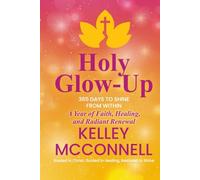 Holy Glow-Up: 365 Days to Shine from Within: A Year of Faith, Healing, and Radiant Renewal